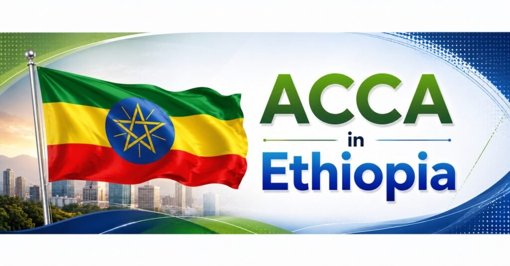 ACCA in Ethiopia: Recognition, Study Options and Career Scope