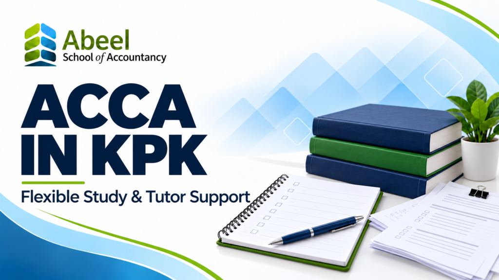 ACCA in KPK: A Flexible Study Plan for Students Across Khyber Pakhtunkhwa | Abeel School Of Accountancy ACCA in KPK study guide by Abeel School of Accountancy